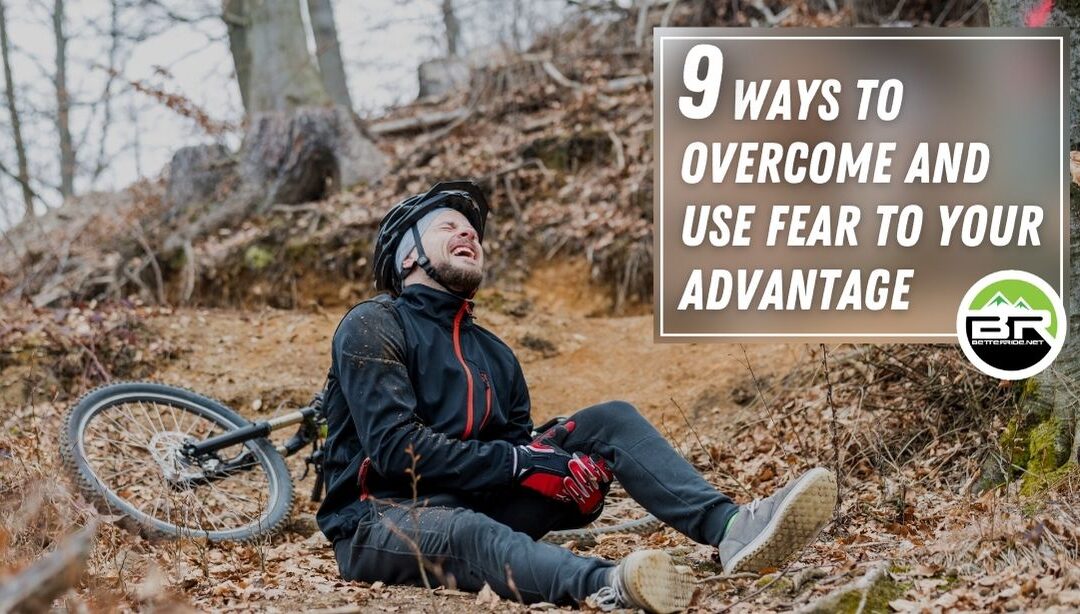 9 Ways to Overcome and Use Fear To Your Advantage