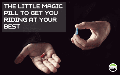 The Little Magic Pill to get you Riding at Your Best