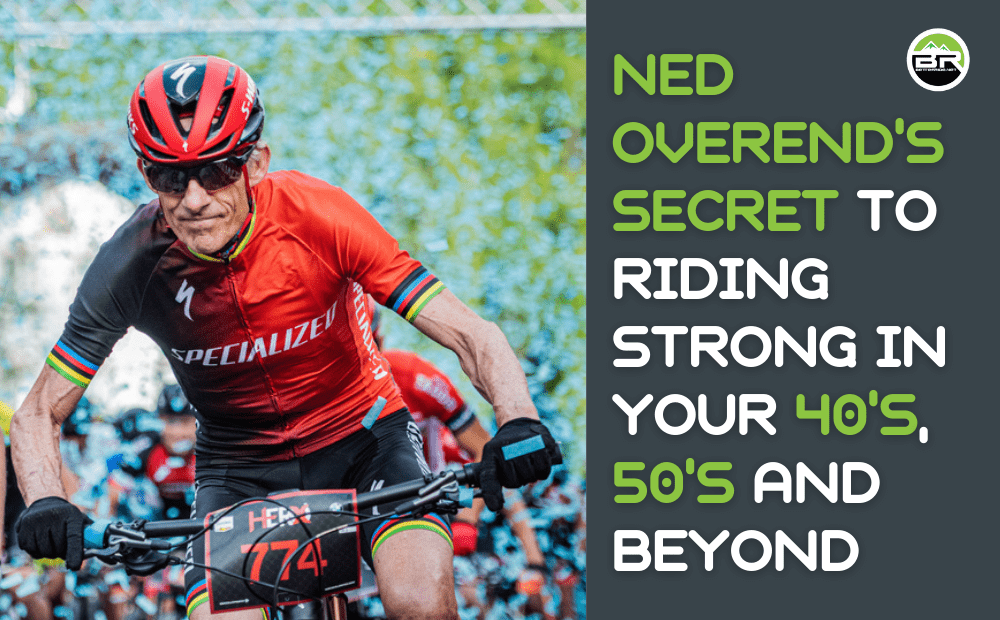 Ned Overend’s Secret to Riding Strong in Your 40’s, 50’s and Beyond